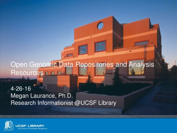 Open Genomic Data Repositories and Analysis Resources 4-26-16 Megan Laurance, Ph.D.