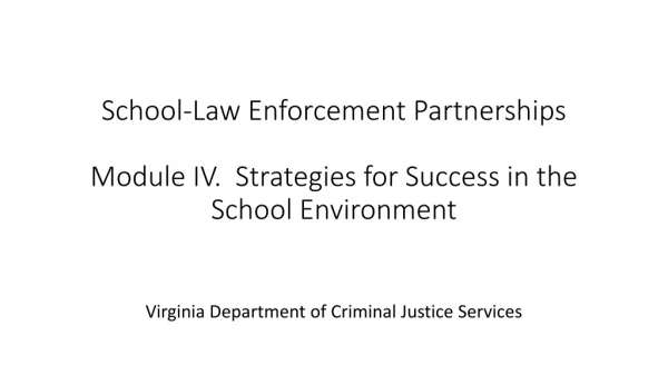 School-Law Enforcement Partnerships Module IV. Strategies for Success in the School Environment