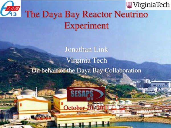 The Daya Bay Reactor Neutrino Experiment Jonathan Link Virginia Tech