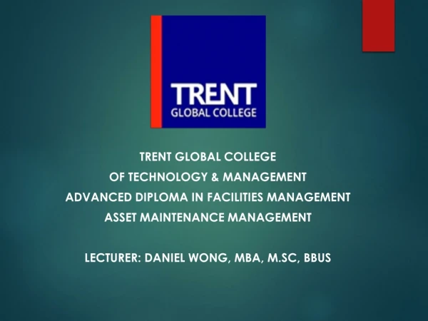TRENT GLOBAL COLLEGE OF TECHNOLOGY &amp; MANAGEMENT ADVANCED DIPLOMA IN FACILITIES MANAGEMENT
