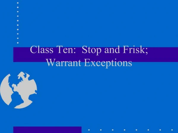 Class Ten: Stop and Frisk; Warrant Exceptions
