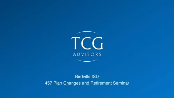 Birdville ISD 457 Plan Changes and Retirement Seminar