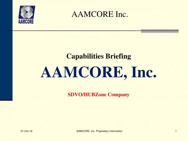 Capabilities Briefing AAMCORE, Inc. SDVO/HUBZone Company