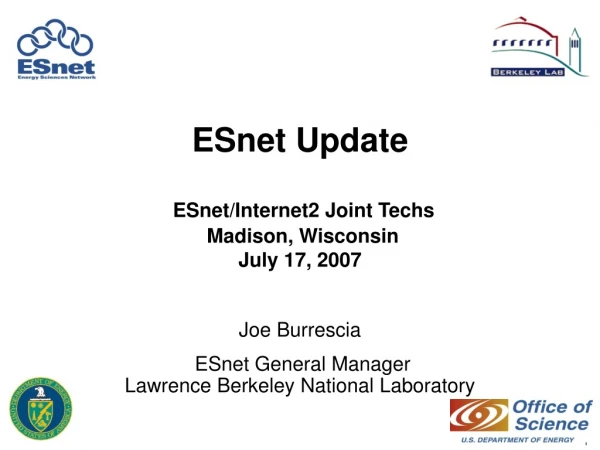 ESnet Update ESnet/Internet2 Joint Techs Madison, Wisconsin July 17, 2007