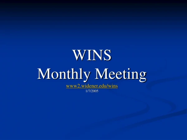 WINS Monthly Meeting www2.widener/wins 1/7/2005