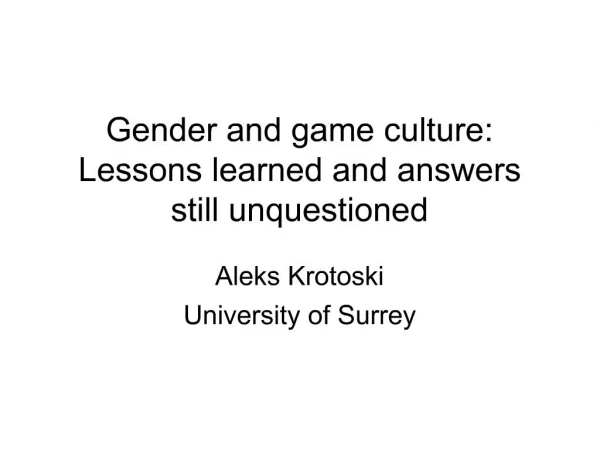 Gender and game culture: Lessons learned and answers still unquestioned