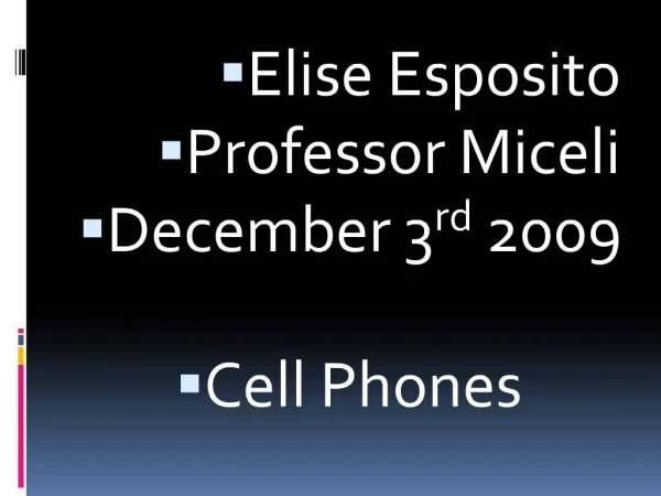 Elise Esposito Professor Miceli December 3rd 2009 Cell Phones