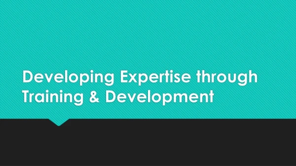 Developing Expertise through Training &amp; Development