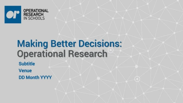 Making Better Decisions: Operational Research