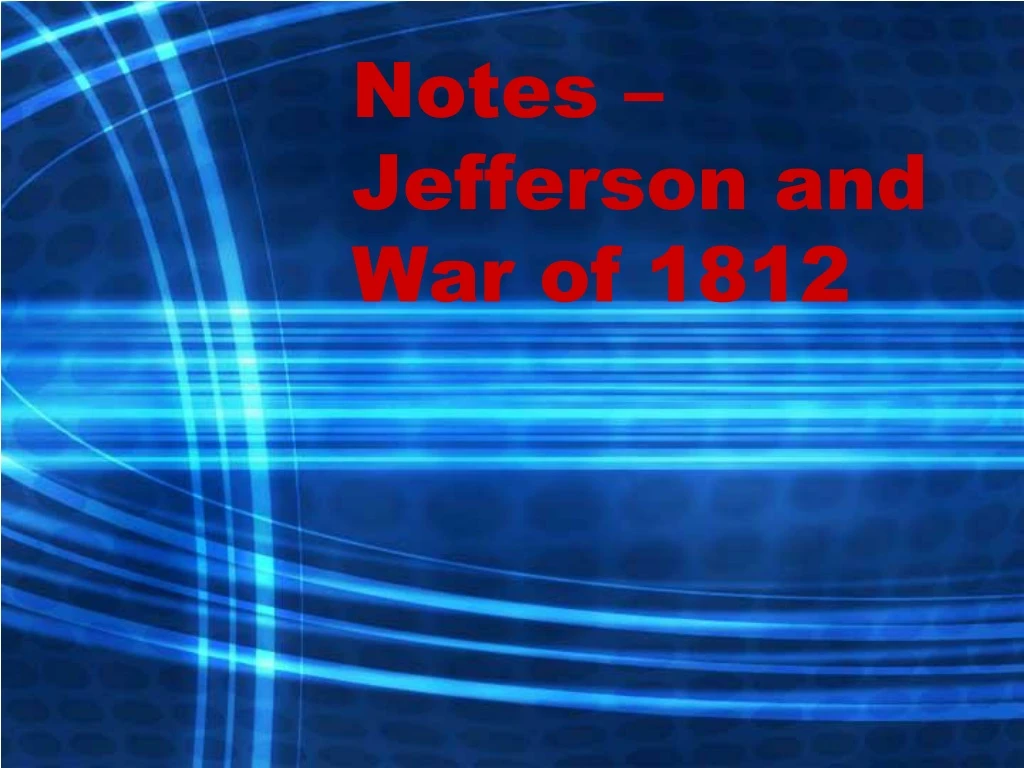 notes jefferson and war of 1812