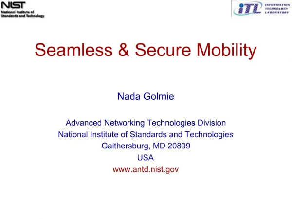 Seamless Secure Mobility Nada Golmie Advanced Networking Technologies Division National Institute of Standards and
