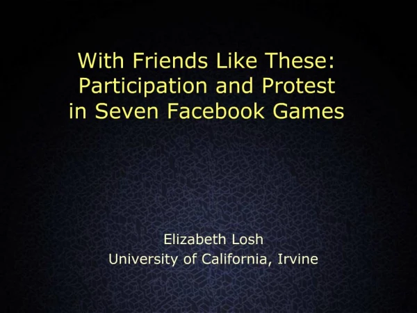 With Friends Like These: Participation and Protest in Seven Facebook Games