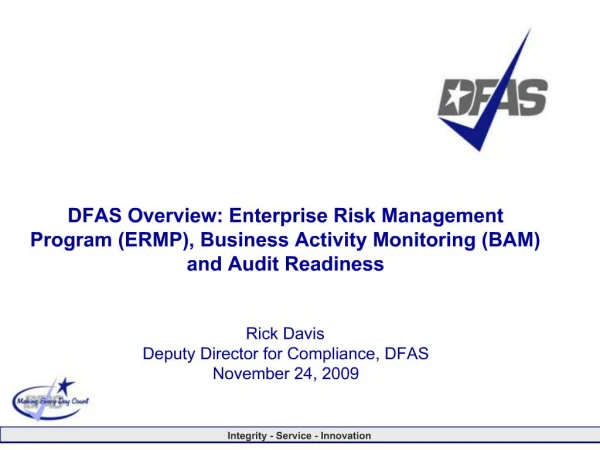 DFAS Overview: Enterprise Risk Management Program ERMP, Business Activity Monitoring BAM and Audit Readiness Rick Dav