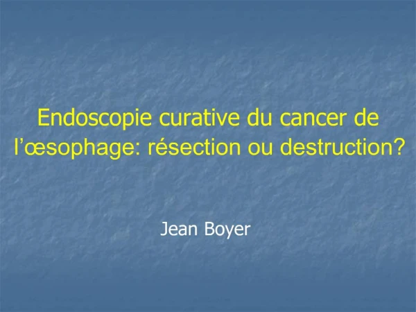 Endoscopie curative du cancer de l sophage: r section ou destruction