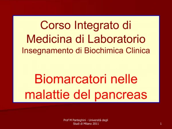 Corso Integrato di Medicina di Laboratorio Insegnamento di Biochimica Clinica Biomarcatori nelle malattie del pancrea