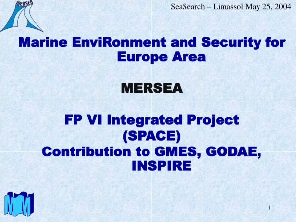 Marine EnviRonment and Security for Europe Area MERSEA FP VI Integrated Project (SPACE)