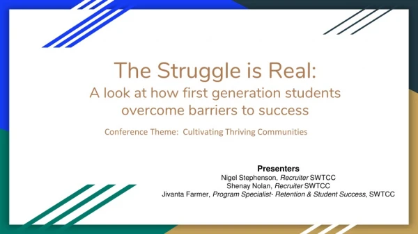 The Struggle is Real: A look at how first generation students overcome barriers to success