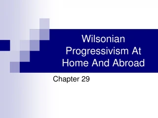 Wilsonian Progressivism At Home And Abroad - slide 1
