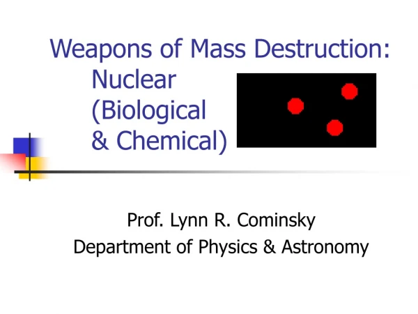 Weapons of Mass Destruction: 	Nuclear 	(Biological 	&amp; Chemical)