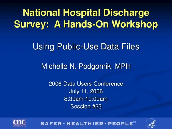 National Hospital Discharge Survey: A Hands-On Workshop Using Public-Use Data Files