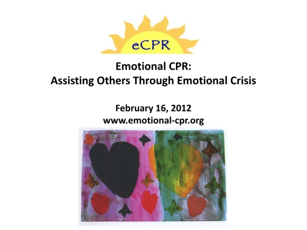 Emotional CPR: Assisting Others Through Emotional Crisis February 16, 2012 emotional-cpr