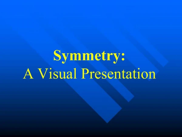 Symmetry: A Visual Presentation