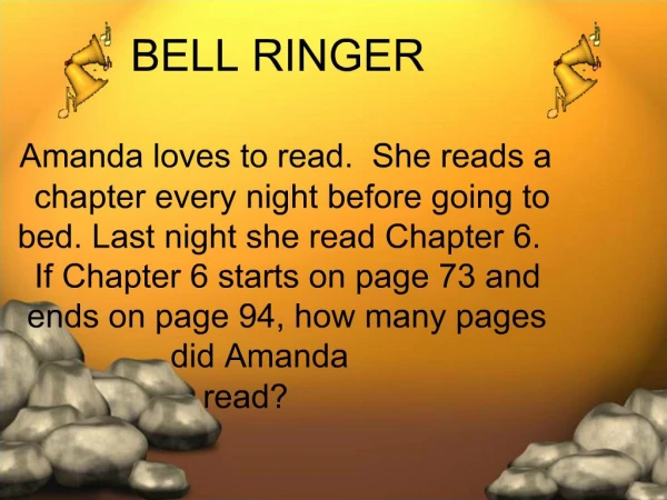 BELL RINGER Amanda loves to read. She reads a chapter every night before going to bed. Last night she read Chapter 6