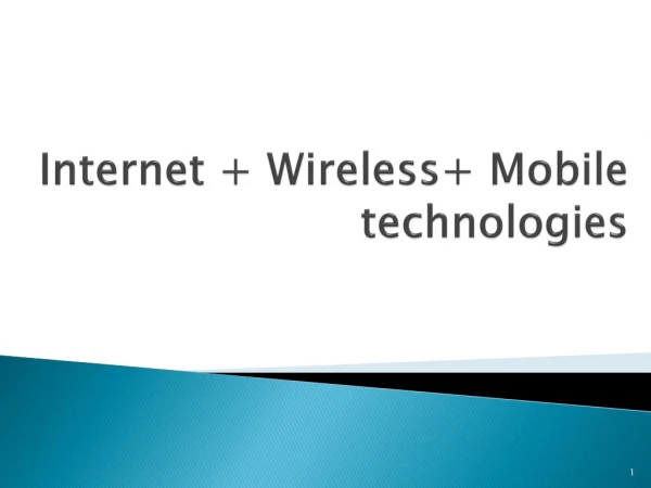 Internet + Wireless+ M obile technologies