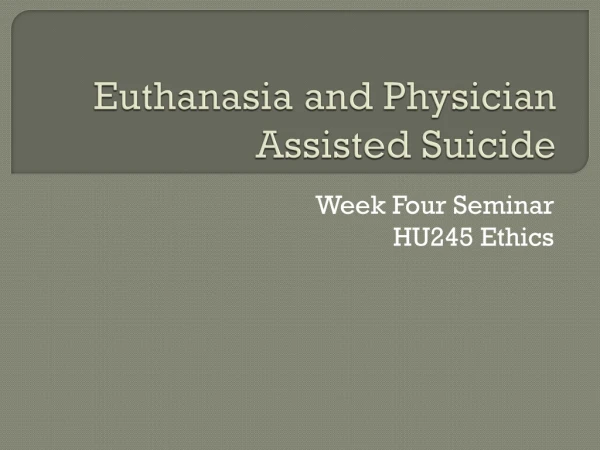 Euthanasia and Physician Assisted Suicide