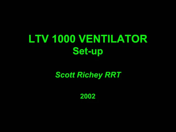 LTV 1000 VENTILATOR Set-up Scott Richey RRT 2002