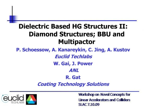 Dielectric Based HG Structures II: Diamond Structures; BBU and Multipactor P. Schoessow, A. Kanareykin, C. Jing, A. Kust