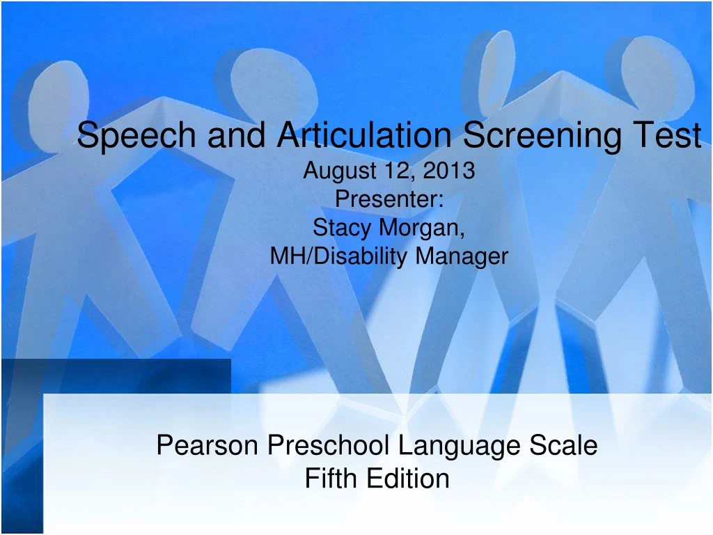 speech and articulation screening test august 12 2013 presenter stacy morgan mh disability manager