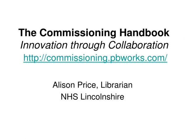 The Commissioning Handbook Innovation through Collaboration commissioning.pbworks/