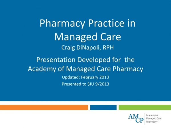 Pharmacy Practice in Managed Care Craig DiNapoli, RPH