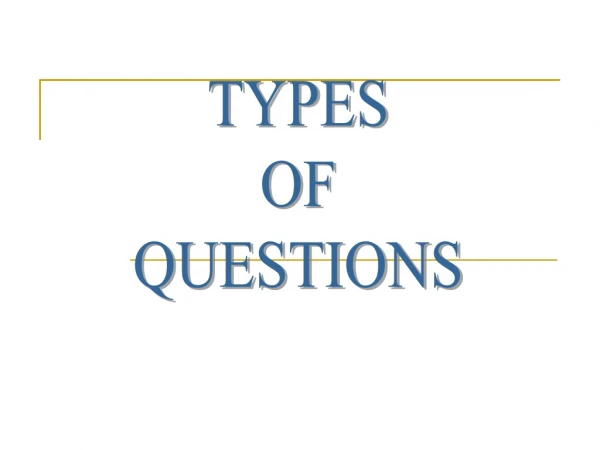 TYPES OF QUESTIONS