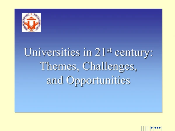 Universities in 21 st century: Themes, Challenges, and Opportunities