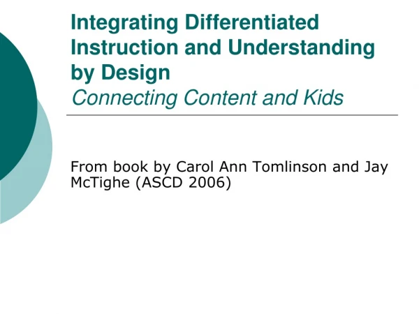 Integrating Differentiated Instruction and Understanding by Design Connecting Content and Kids