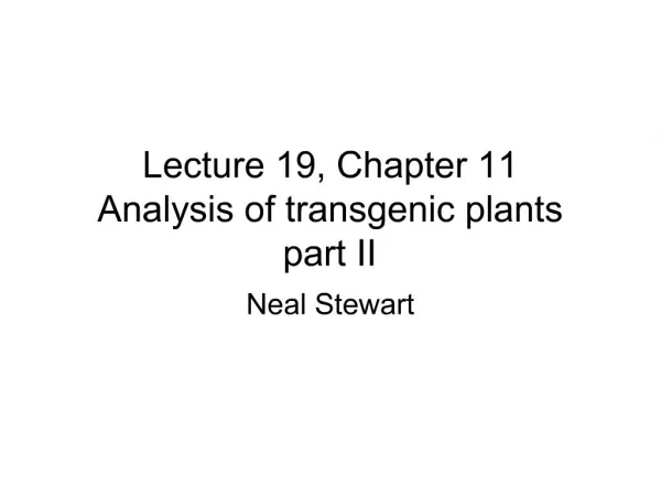 Lecture 19, Chapter 11 Analysis of transgenic plants part II