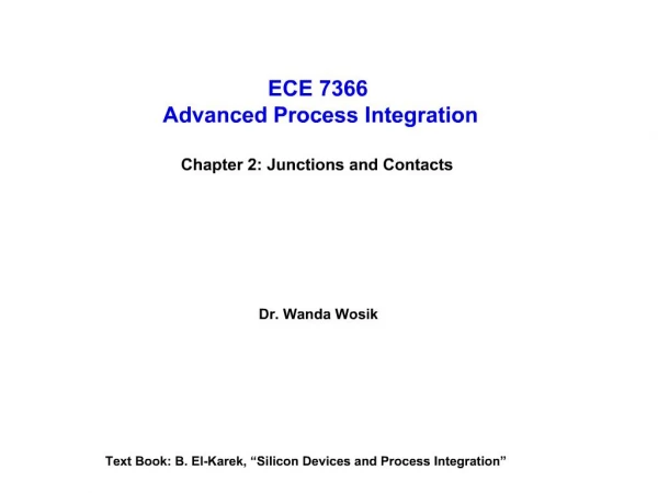 ECE 7366 Advanced Process Integration Chapter 2: Junctions and Contacts Dr. Wanda Wosik