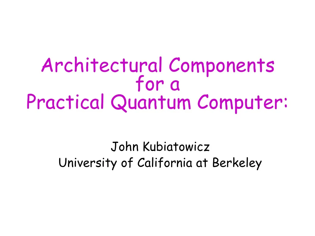 architectural components for a practical quantum computer