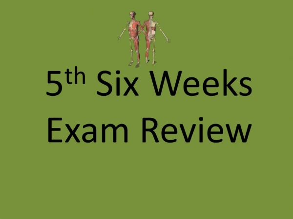 5 th Six Weeks Exam Review