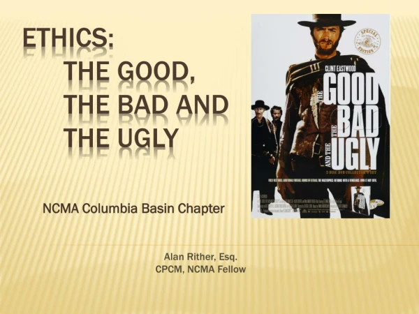 Ethics: 	The Good, 	the Bad and 	the Ugly