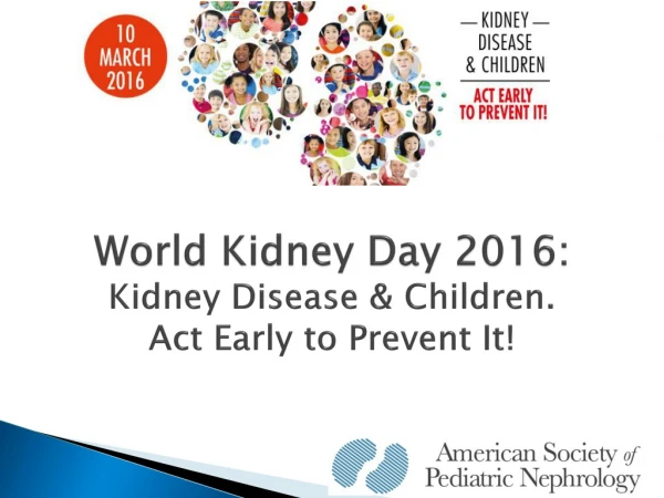 World Kidney Day 2016: Kidney Disease &amp; Children. Act Early to Prevent It !