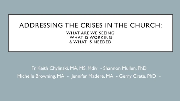 Addressing the Crises in the Church : What are we seeing what is working &amp; what is needed