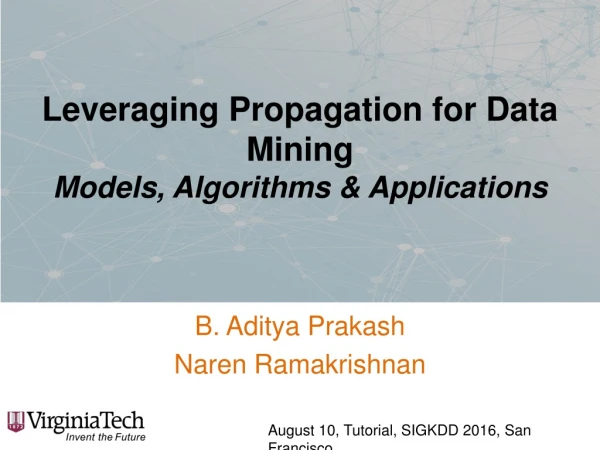 Leveraging Propagation for Data Mining Models, Algorithms &amp; Applications