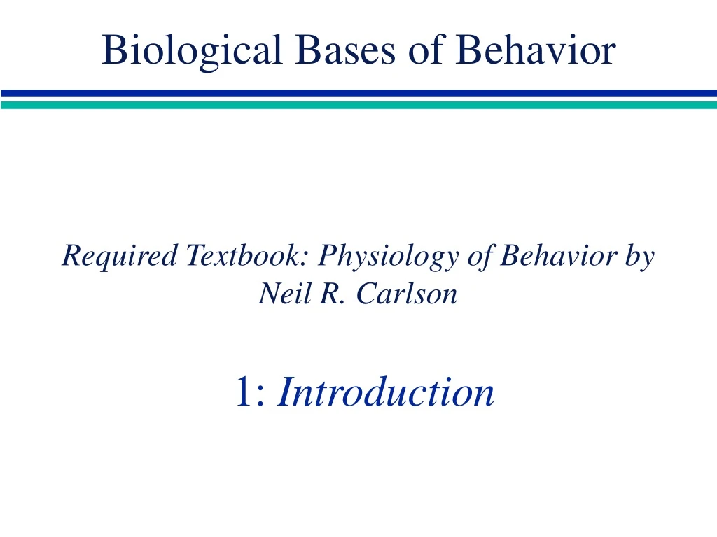required textbook physiology of behavior by neil r carlson 1 introduction