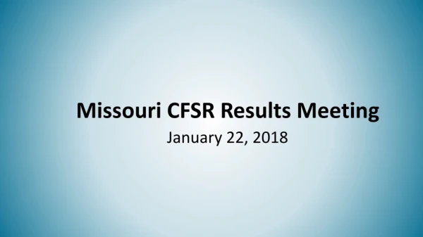 Missouri CFSR Results Meeting January 22, 2018