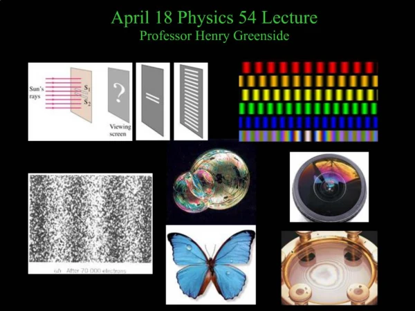 April 18 Physics 54 Lecture Professor Henry Greenside