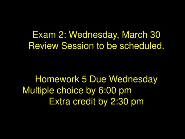Exam 2: Wednesday, March 30 Review Session to be scheduled.