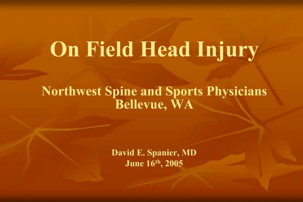 On Field Head Injury Northwest Spine and Sports Physicians Bellevue, WA David E. Spanier, MD June 16th, 2005